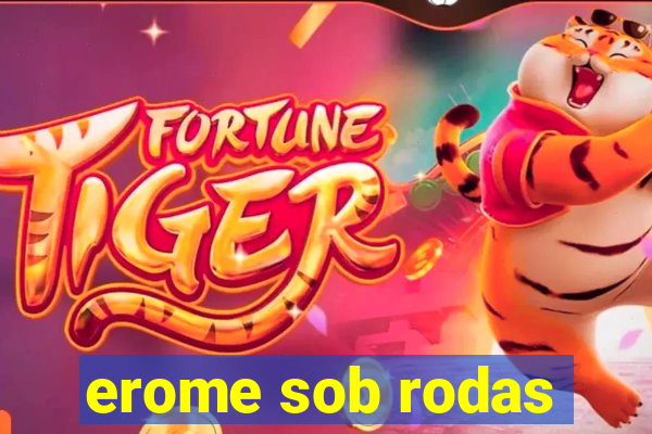 erome sob rodas